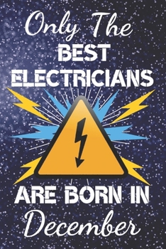 Paperback Only The Best Electricians Are Born In December: Electrician Gift Ideas. This Electrician Notebook or Electrician Journal has an eye catching fun cove Book