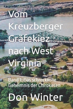 Vom Kreuzberger Gräfekiez nach West Virginia: Band 1: Das schreckliche Geheimnis der Chirokesen