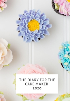 Paperback The Diary for the Cake Maker: Cake Maker, Bakers Diary 2020 Book
