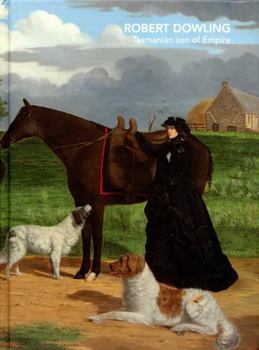 Robert Dowling: Tasmanian Son of Empire