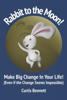 Paperback Rabbit to the Moon!: Make Big Change in Your Life (Even if the Change Seems Impossible) Book