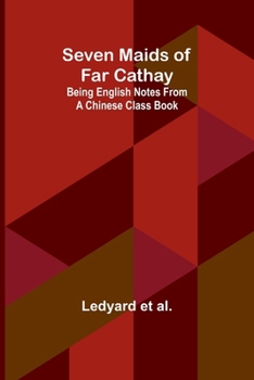 Paperback Seven Maids of Far Cathay: Being English Notes From a Chinese Class Book
