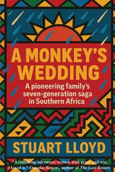 A Monkey's Wedding: A Pioneering Family's Seven-generation Saga in Southern Africa.
