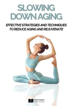 Paperback Slowing Down Aging: Effective Strategies and Techniques to Reduce Aging and Rejuvenate Book