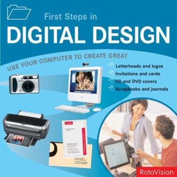 Paperback First Steps in Digital Design: Use Your Computer to Create Great Letterheads and Logos, Invitations and Cards, Brochures and Flyers, Web Sites and Mu Book