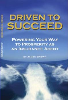 Paperback Driven to Succeed: Powering Your Way to Prosperity as an Insurance Agent Book