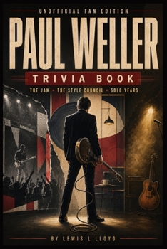 Paul Weller Trivia Book: The Jam - The Style Council - Solo Years
