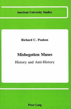 Hardcover Misbegotten Muses: History and Anti-History Book