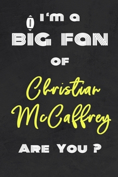 Paperback I'm a Big Fan of Christian McCaffrey Are You ? - Notebook for Notes, Thoughts, Ideas, Reminders, Lists to do, Planning(for Football Americain lovers, Book