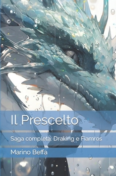 Paperback Il Prescelto: Saga completa: Draking e Fiamros [Italian] Book