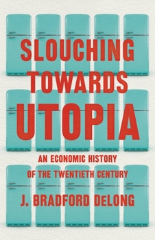 Hardcover Slouching Towards Utopia: An Economic History of the Twentieth Century Book