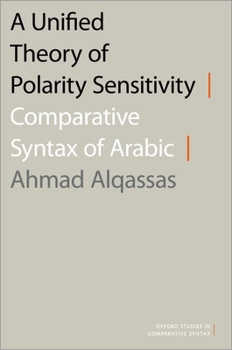 Hardcover A Unified Theory of Polarity Sensitivity: Comparative Syntax of Arabic Book