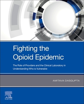 Paperback Fighting the Opioid Epidemic: The Role of Providers and the Clinical Laboratory in Understanding Who Is Vulnerable Book