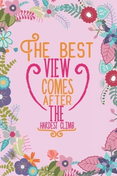 The Best View Comes: Lined Journal/Notebook | With Motivational Quotes In Each Page | Amazing Present For A Loved One.