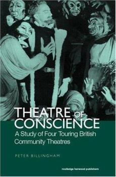 Theatre of Conscience: A Study of Four Touring British Community Theatres, 1939-53 (Contemporary Theatre Studies)