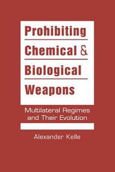 Hardcover Prohibiting Chemical and Biological Weapons: Multilateral Regimes and Their Evolution Book