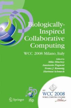 Hardcover Biologically-Inspired Collaborative Computing: Ifip 20th World Computer Congress, Second Ifip Tc 10 International Conference on Biologically-Inspired Book