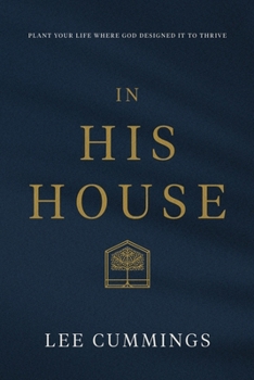 Paperback In His House: Plant Your Life Where God Designed It to Thrive Book