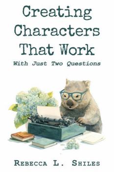 Paperback Creating Characters that Work: With Just Two Questions Book
