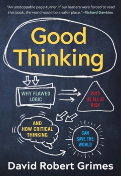 Paperback Good Thinking: Why Flawed Logic Puts Us All at Risk and How Critical Thinking Can Save the World Book