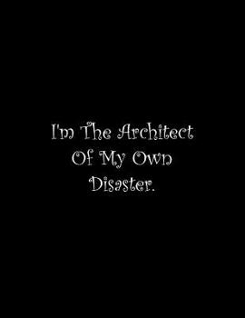 Paperback I'm The Architect Of My Own Disaster: Line Notebook Handwriting Practice Paper Workbook Book