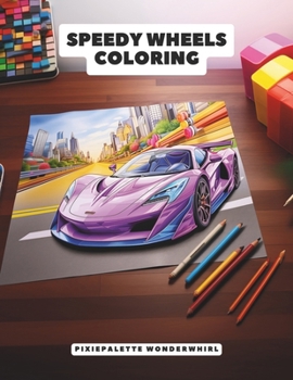 Paperback Speedy Wheels Coloring: Rev Up Your Imagination with 96 Pages of Cool Cars, Motorcycles and Monster Trucks Book