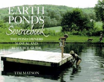 Paperback Earth Ponds Sourcebook: The Pond Owner's Manual and Resource Guide Book