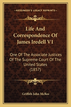 Paperback Life And Correspondence Of James Iredell V1: One Of The Associate Justices Of The Supreme Court Of The United States (1857) Book