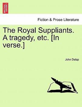 Paperback The Royal Suppliants. a Tragedy, Etc. [In Verse.] Book