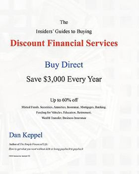 Paperback The Insiders' Guides to Buying Discount Financial Services: Buy Direct and Save $3,000 Every Year Book