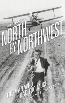 Hardcover Hitchcock's North by Northwest (hardback): The Man Who Had Too Much Book