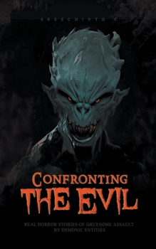 Paperback Confronting the Evil - Real Horror Stories of Gruesome Assault by Demonic Entities Book