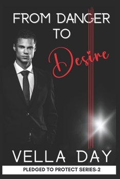 From Danger To Desire - Book #2 of the Pledged To Protect