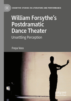 Paperback William Forsythe's Postdramatic Dance Theater: Unsettling Perception Book