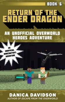 Return of the Ender Dragon: An Unofficial Overworld Heroes Adventure, Book Six - Book #6 of the Unofficial Overworld Heroes Adventures