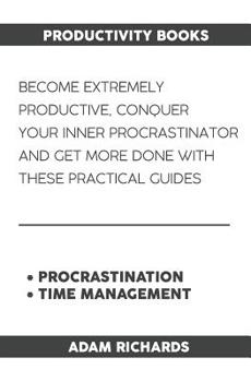 Paperback Productivity Books: Become Extremely Productive, Conquer Your Inner Procrastinator and Get More Done with These Practical Guides Book