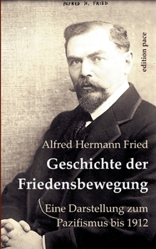 Paperback Geschichte der Friedensbewegung: Eine Darstellung zum Pazifismus bis 1912 [German] Book