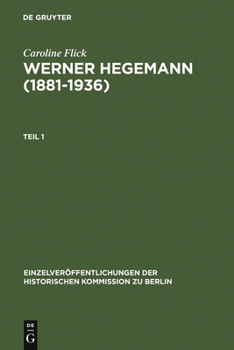 Werner Hegemann (1881-1936): Stadtplanung, Architektur, Politik - Ein Arbeitsleben in Europa Und Den USA