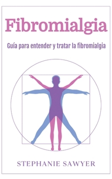 Fibromialgia: Guía para entender y tratar la fibromialgia (Spanish Edition)
