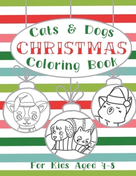 Paperback Cats and Dogs Christmas Coloring Book: Holiday Activity Pages for Kids Ages 4-8 Book
