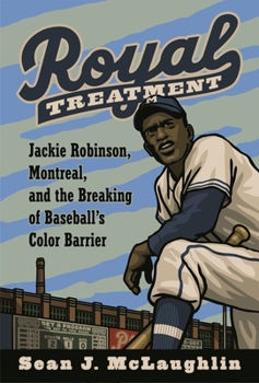 Hardcover Royal Treatment: Jackie Robinson, Montreal, and the Breaking of Baseball's Color Barrier Book