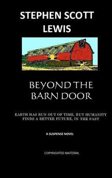 Paperback Beyond the Barn Door: Earth has run out of time, but humanity finds a better future, in the past Book