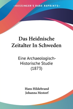 Paperback Das Heidnische Zeitalter In Schweden: Eine Archaeologisch-Historische Studie (1873) [German] Book