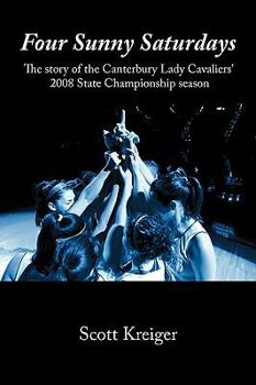 Paperback Four Sunny Saturdays: The story of the Canterbury Lady Cavaliers' 2008 State Championship season Book