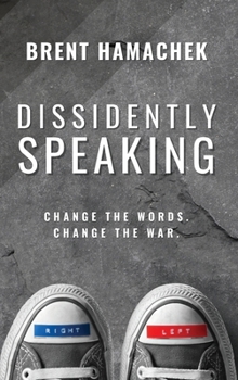 Hardcover Dissidently Speaking: Change the Words, Change the War Book