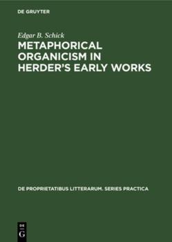 Hardcover Metaphorical Organicism in Herder's Early Works: A Study of the Relation of Herder's Literary Idiom to His Worldview Book