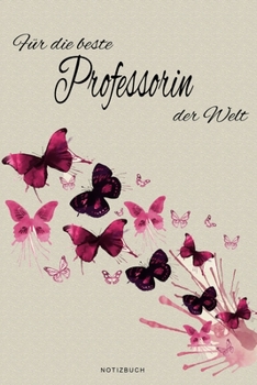 Für die beste Professorin der Welt - Notizbuch: Notizbuch, Tagebuch oder Journal für Frauen | Beruf und Studium  | Geschenk | 109 Seiten | Softcover | ... Größe (6" x 9" - ca. Din-A5) (German Edition)