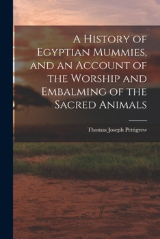 Paperback A History of Egyptian Mummies, and an Account of the Worship and Embalming of the Sacred Animals Book