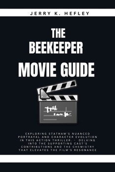 Paperback The Beekeeper Movie Guide: Exploring Statham's nuanced portrayal and character evolution in this action thriller. - Delving into the supporting c Book