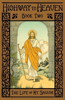 Paperback The Life of My Savior: Highway to Heaven Series Book